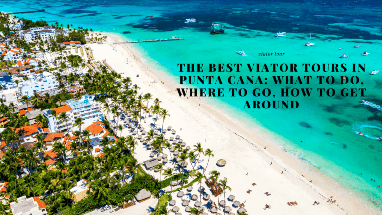 The Best Tours Punta Cana: WHAT TO DO, WHERE TO GO, HOW TO GET AROUND