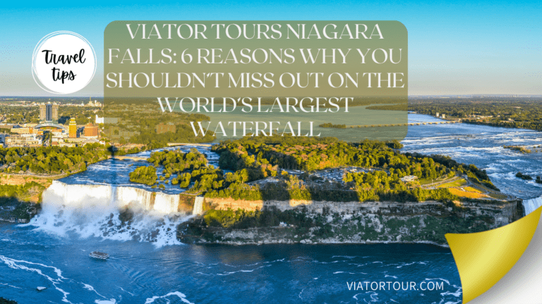 Viva Tours Niagara Falls: 6 Reasons Why You Shouldn’t Miss Out On The World’s Largest Waterfall