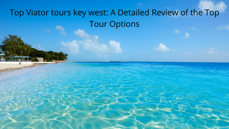Top Viva Tours Key West: A Detailed Review of the Top Tour Options