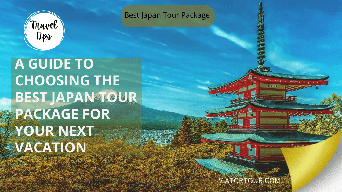 A Guide To Choosing The Best Japan Tour Package For Your Next Vacation