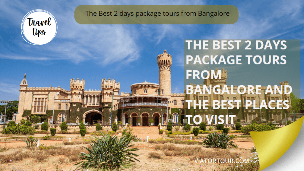 The Best 2 Days Package Tours From Bangalore And The Best Places To