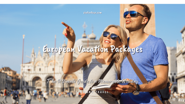 European Vacation Packages: The Ultimate Guide to a Memorable Holiday