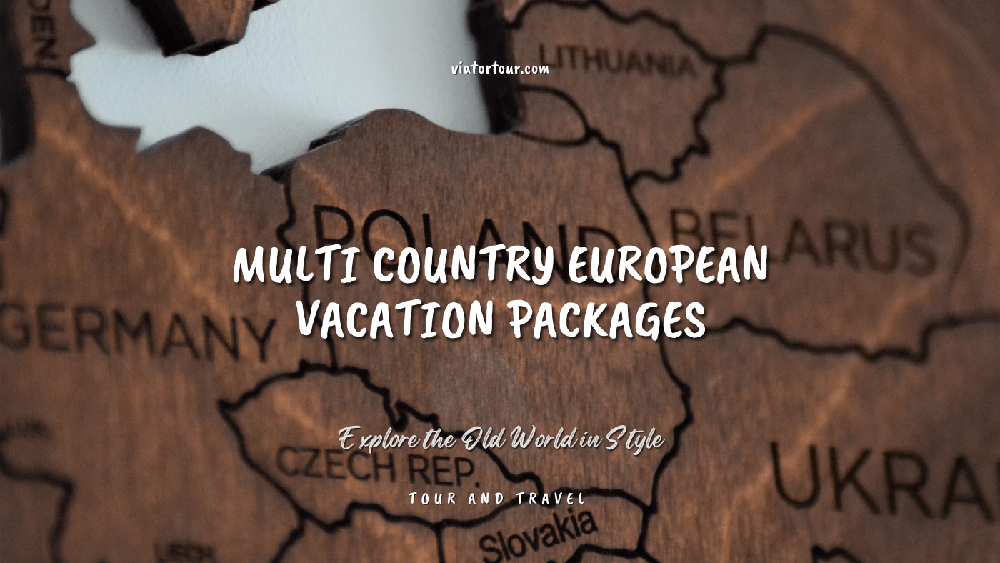 Multi Country European Vacation Packages Explore The Old World In