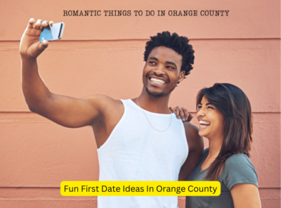 Fun First Date Ideas in Orange County: Spark Romance and Adventure